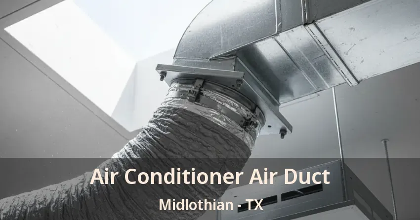Air Conditioner Air Duct Midlothian - TX Air Conditioner Air Duct Midlothian - TX