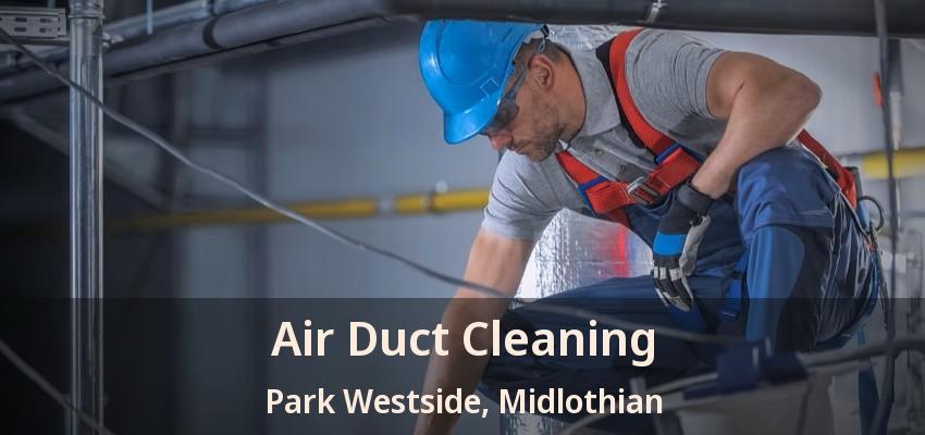 Air Duct Cleaning Park Westside, Midlothian - TX