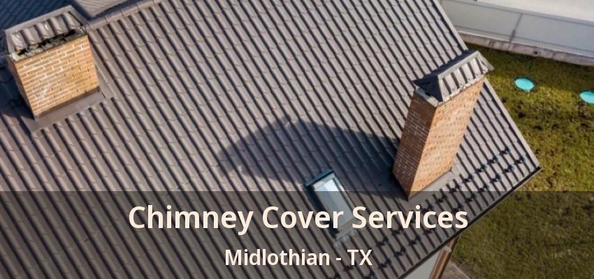 Chimney Cover Services Midlothian - TX Chimney Cover Services Midlothian - TX