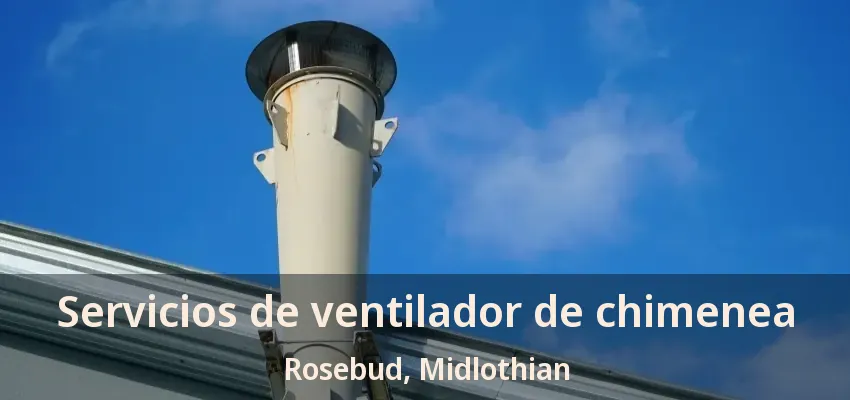 Servicios de ventilador de chimenea Rosebud, Midlothian - TX Servicios de ventilador de chimenea Rosebud, Midlothian - TX