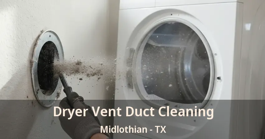 Dryer Vent Duct Cleaning Midlothian - TX Dryer Vent Duct Cleaning Midlothian - TX