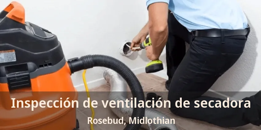 Inspección de ventilación de secadora Rosebud, Midlothian - TX