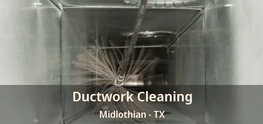 Ductwork Cleaning Midlothian - TX Ductwork Cleaning Midlothian - TX