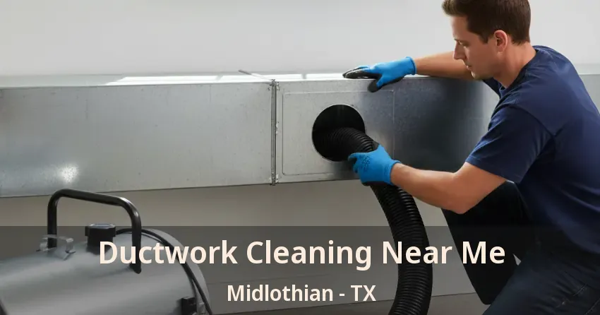 Ductwork Cleaning Near Me Midlothian - TX
