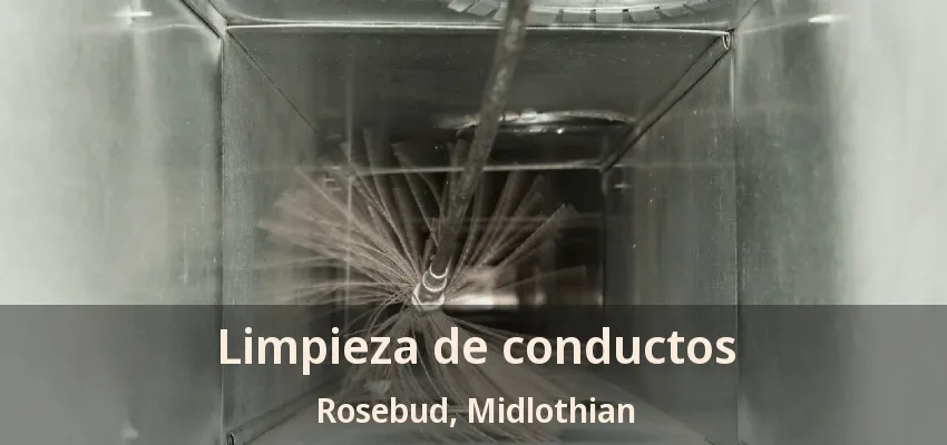 Limpieza de conductos Rosebud, Midlothian - TX