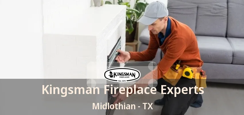 Kingsman Fireplace Experts Midlothian - TX Kingsman Fireplace Experts Midlothian - TX
