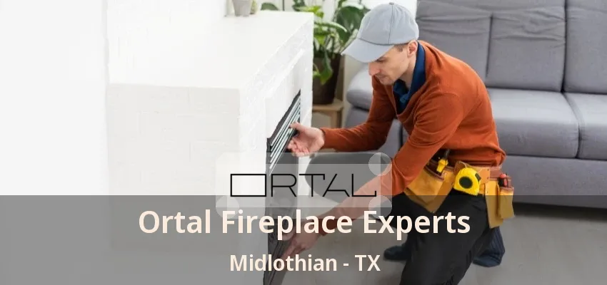 Ortal Fireplace Experts Midlothian - TX Ortal Fireplace Experts Midlothian - TX