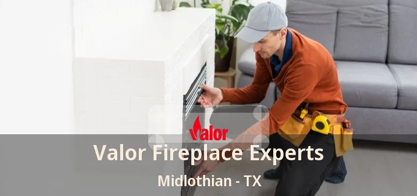 Valor Fireplace Experts Midlothian - TX Valor Fireplace Experts Midlothian - TX