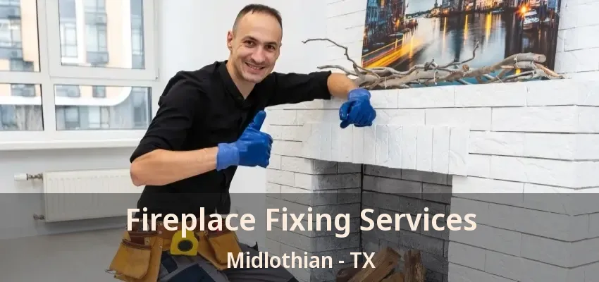Fireplace Fixing Services Midlothian - TX