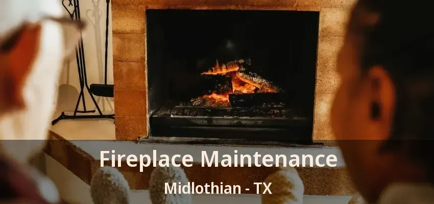 Fireplace Maintenance Midlothian - TX Fireplace Maintenance Midlothian - TX