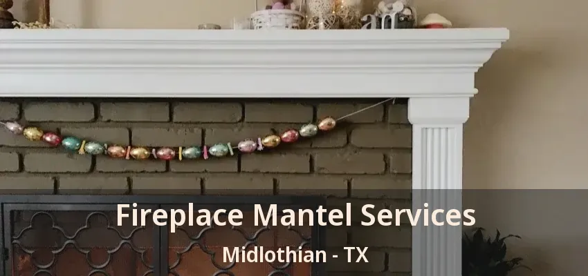 Fireplace Mantel Services Midlothian - TX Fireplace Mantel Services Midlothian - TX