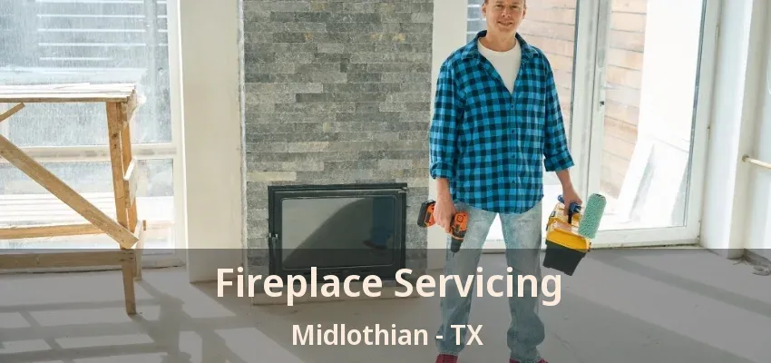 Fireplace Servicing Midlothian - TX