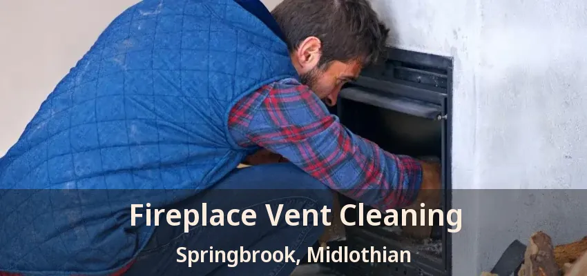 Fireplace Vent Cleaning Springbrook, Midlothian - TX Fireplace Vent Cleaning Springbrook, Midlothian - TX