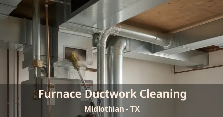 Furnace Ductwork Cleaning Midlothian - TX