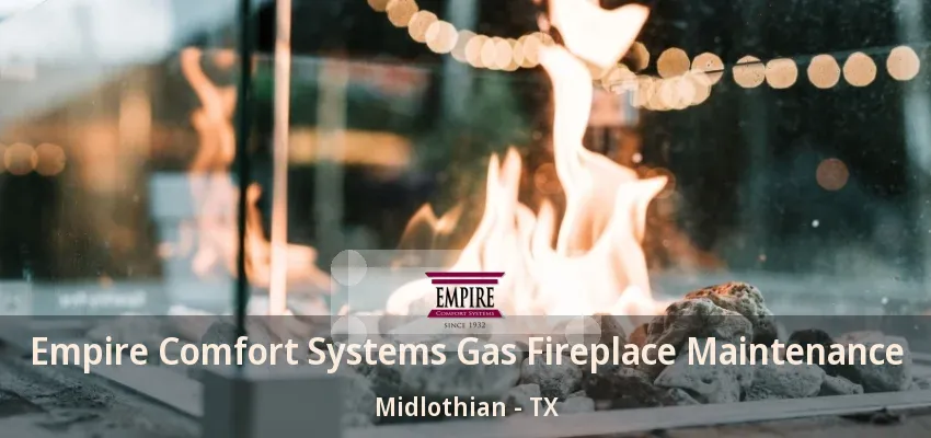 Empire Comfort Systems Gas Fireplace Maintenance Midlothian - TX Empire Comfort Systems Gas Fireplace Maintenance Midlothian - TX