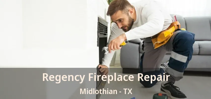Regency Fireplace Repair Midlothian - TX