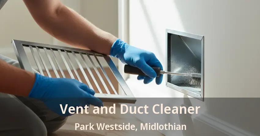 Vent and Duct Cleaner Park Westside, Midlothian - TX Vent and Duct Cleaner Park Westside, Midlothian - TX