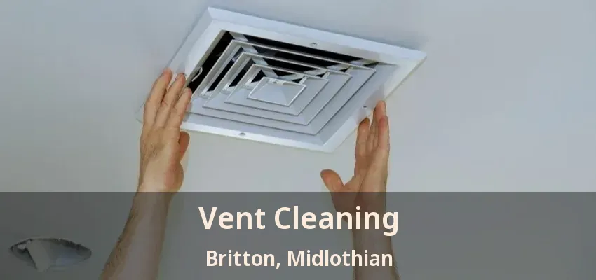 Vent Cleaning Britton, Midlothian - TX Vent Cleaning Britton, Midlothian - TX