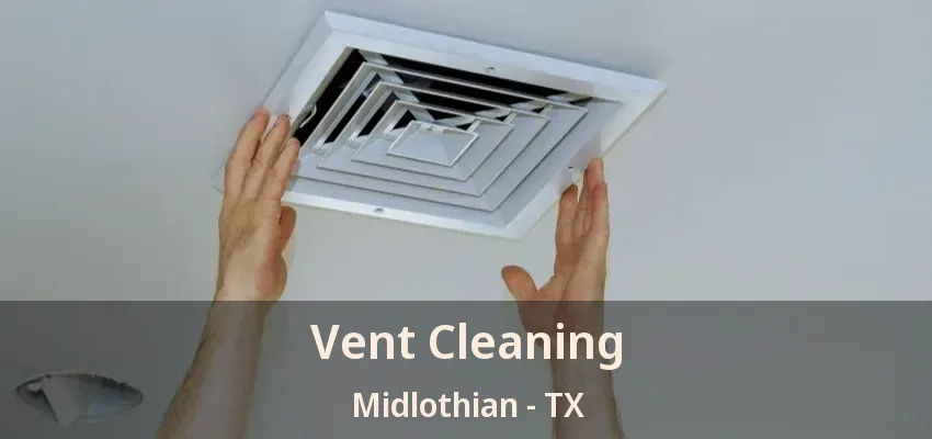 Vent Cleaning Midlothian - TX Vent Cleaning Midlothian - TX