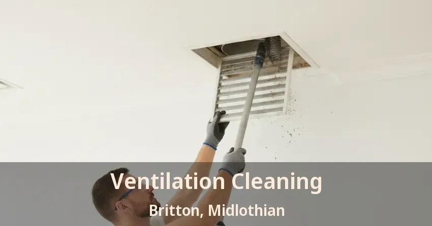 Ventilation Cleaning Britton, Midlothian - TX Ventilation Cleaning Britton, Midlothian - TX