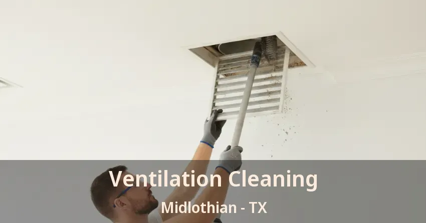 Ventilation Cleaning Midlothian - TX Ventilation Cleaning Midlothian - TX