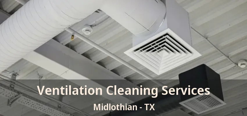 Ventilation Cleaning Services Midlothian - TX Ventilation Cleaning Services Midlothian - TX