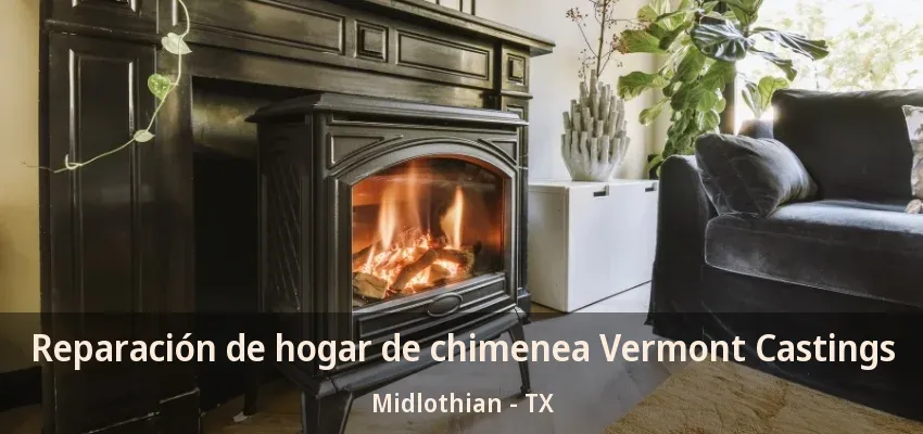 Reparación de hogar de chimenea Vermont Castings Midlothian - TX Reparación de hogar de chimenea Vermont Castings Midlothian - TX